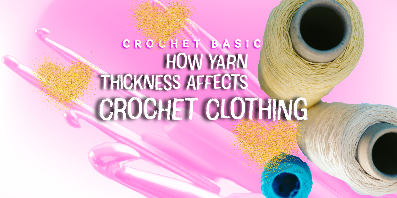 How Yarn Thickness Affects Crochet Clothes