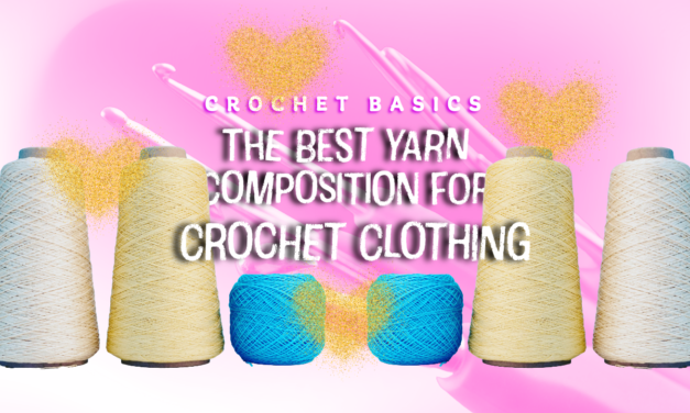 The Best Yarn Composition for Crochet Clothing