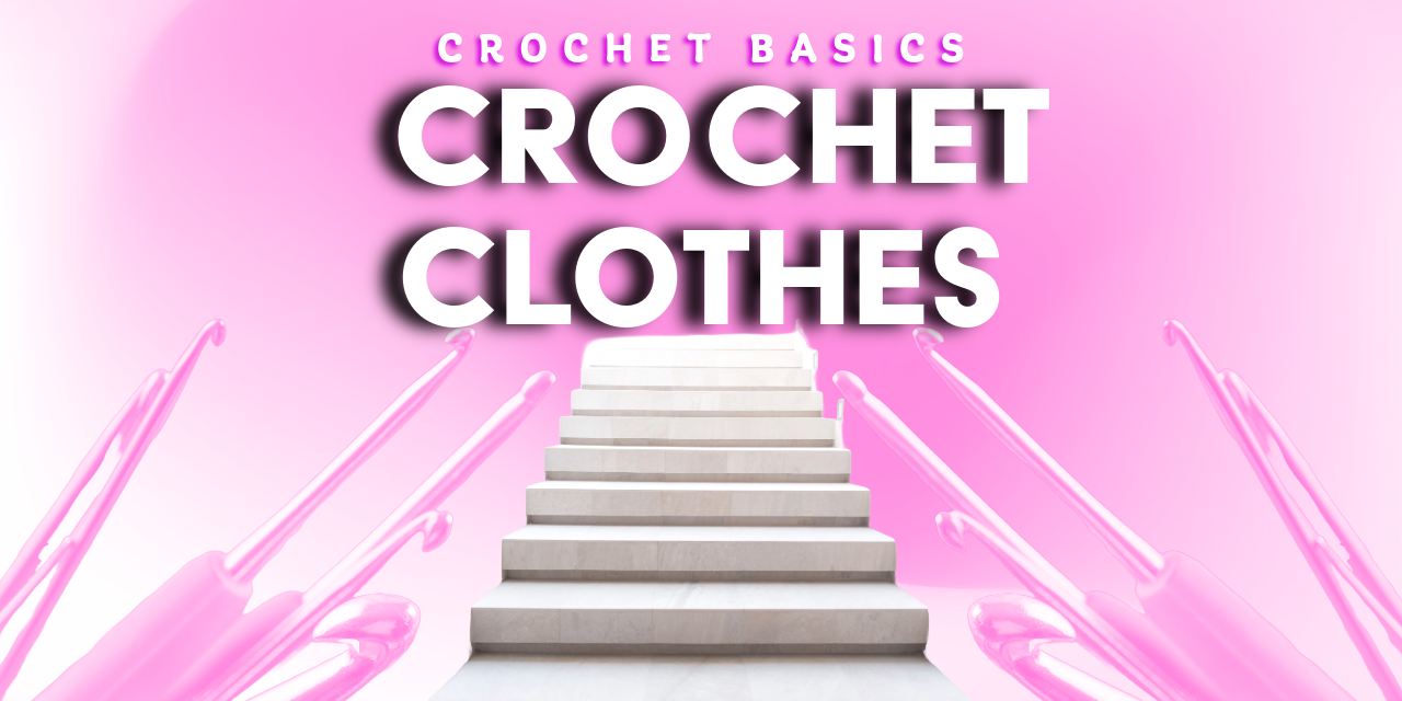 Mastering the Art of Crochet Clothes: A Step-by-Step Guide